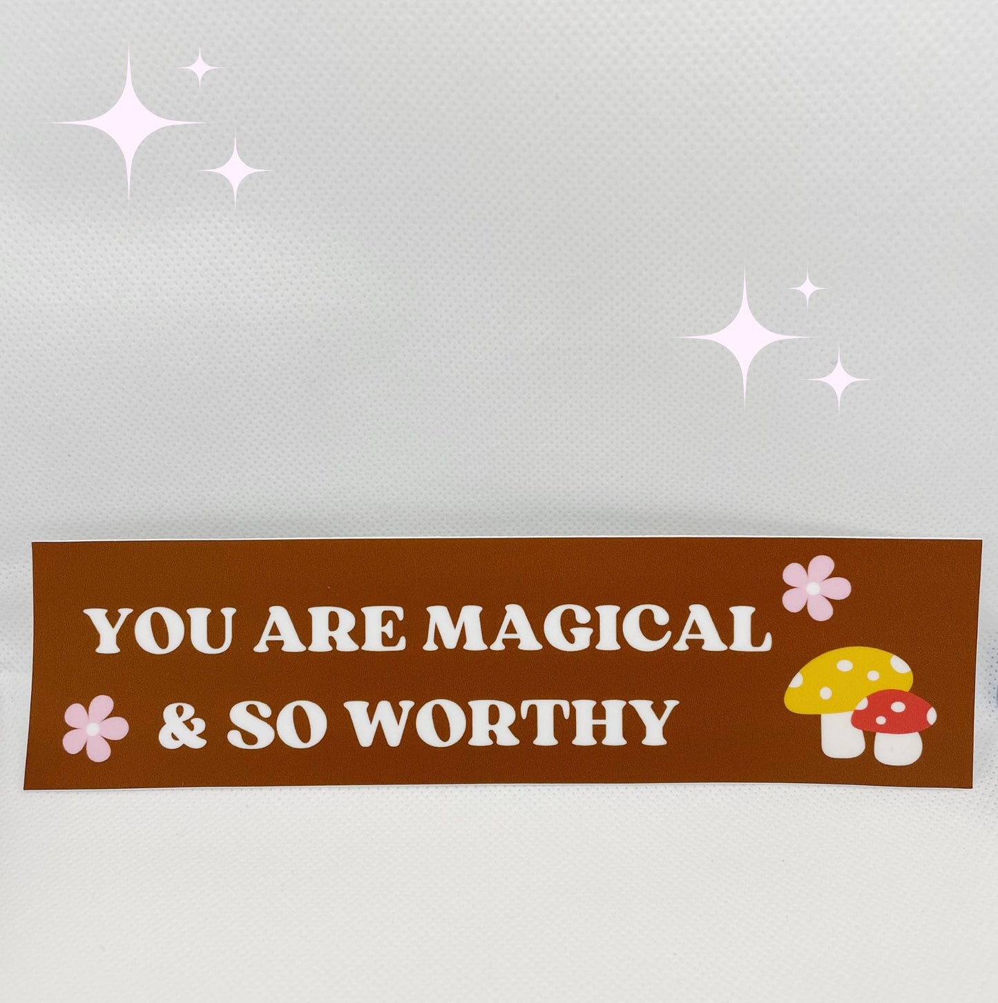 You are magical & so worthy bumper sticker