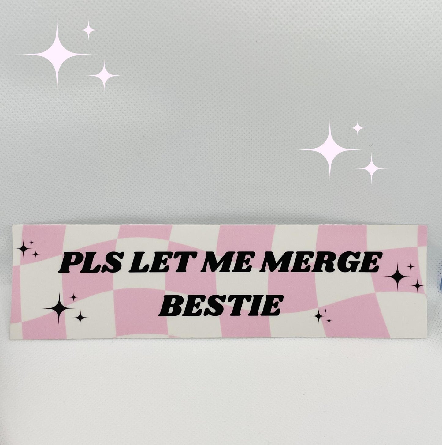 PLS LET ME MERGE BESTIE bumper sticker